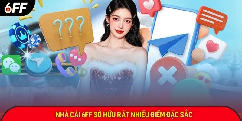 Nhà cái 6FF sở hữu rất nhiều điểm đặc sắc