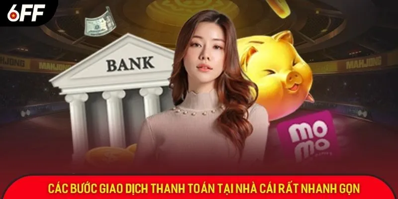Các bước giao dịch thanh toán tại nhà cái rất nhanh gọn