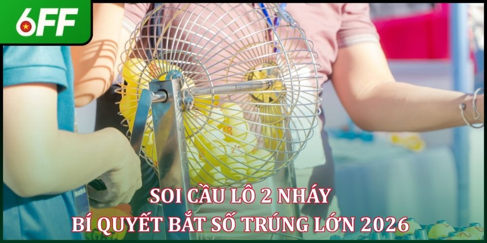 Soi Cầu Lô 2 Nháy - Bí Quyết Bắt Số Trúng Lớn 2026